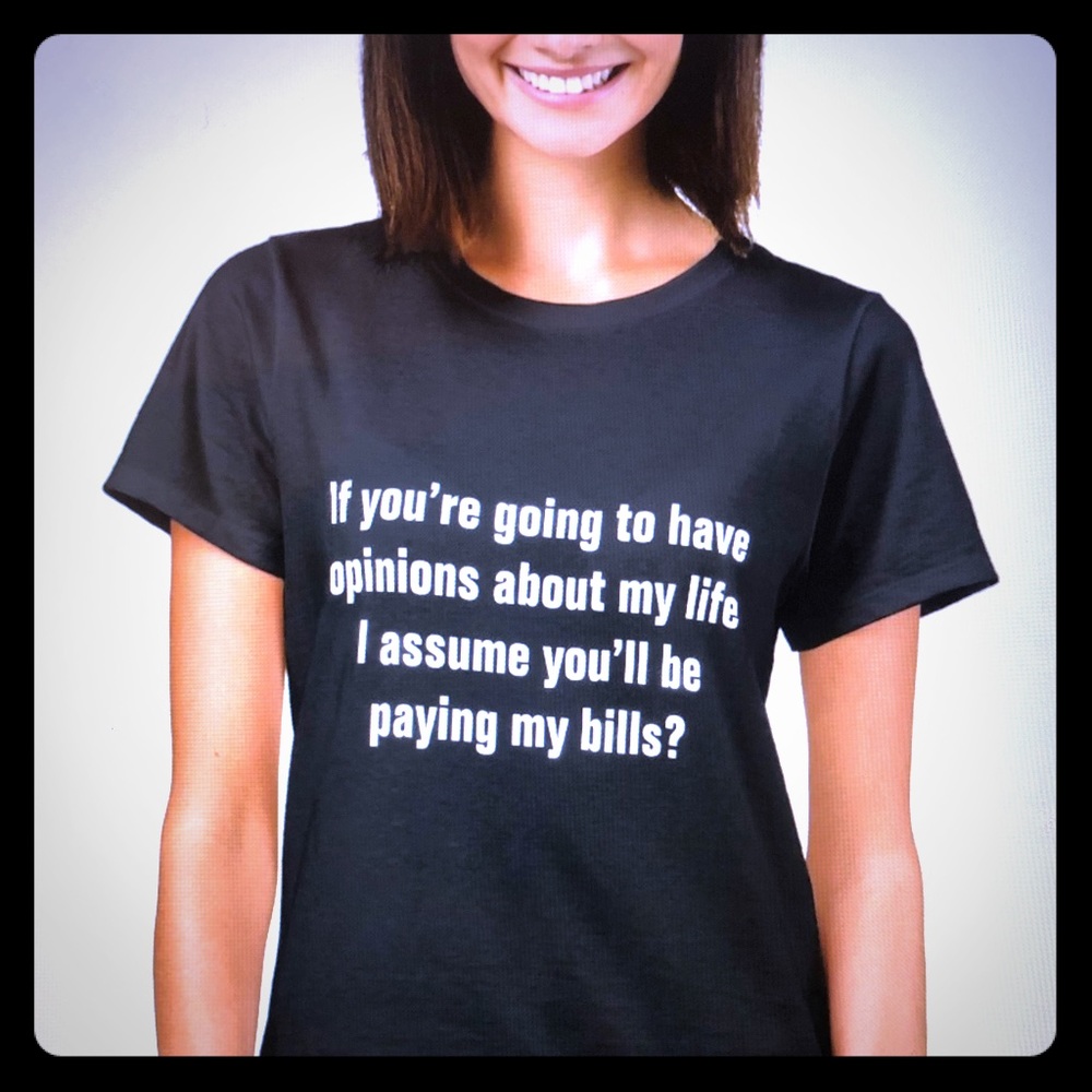 If you’re going to have opinions about my life tee